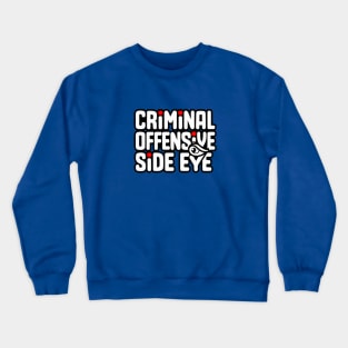 Criminal Offensive Side Eye - GenZ Slang Crewneck Sweatshirt